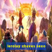 lerolay chaves sexo